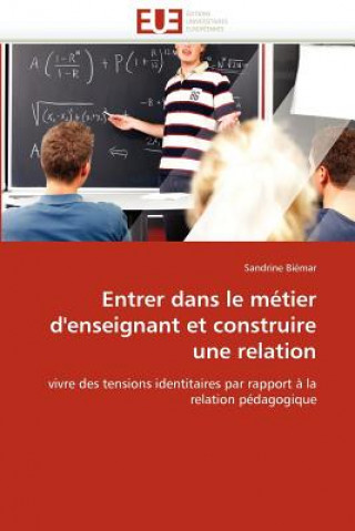 Book Entrer Dans Le M tier d''enseignant Et Construire Une Relation Sandrine Biémar