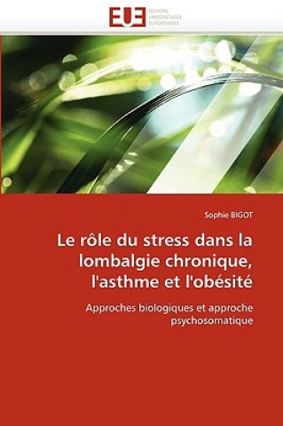 Книга Role Du Stress Dans La Lombalgie Chronique, L'Asthme Et L'Obesite Sophie Bigot