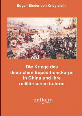 Book Kampfe des deutschen Expeditionskorps in China und ihre militarischen Lehren Eugen Binder Von Krieglstein