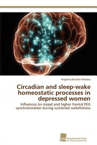 Knjiga Circadian and sleep-wake homeostatic processes in depressed women Angelina Birchler Pedross