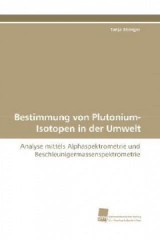 Kniha Bestimmung von Plutonium-Isotopen in der Umwelt Tanja Bisinger