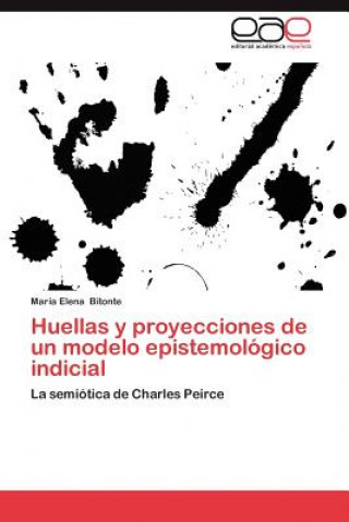 Kniha Huellas y Proyecciones de Un Modelo Epistemologico Indicial María Elena Bitonte