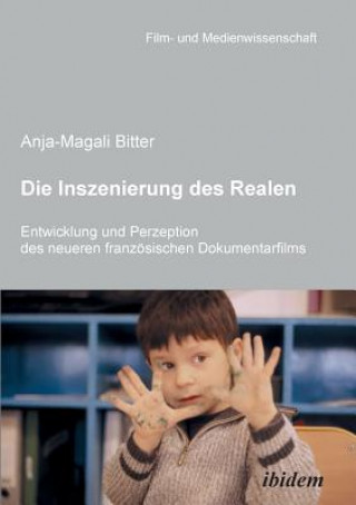 Book Inszenierung des Realen. Entwicklung und Perzeption des neueren franz sischen Dokumentarfilms. Anja-Magali Bitter