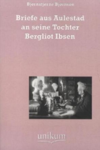 Kniha Briefe aus Aulestad an seine Tochter Bergliot Ibsen Bjørnstjerne Bjørnson