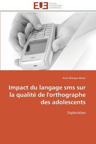 Książka Impact Du Langage SMS Sur La Qualit  de l'Orthographe Des Adolescents Anne Blacque-Belair