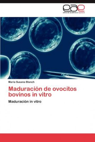 Könyv Maduracion de Ovocitos Bovinos in Vitro María Susana Blanch