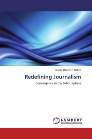 Knjiga Redefining Journalism Nicole Blanchett Neheli