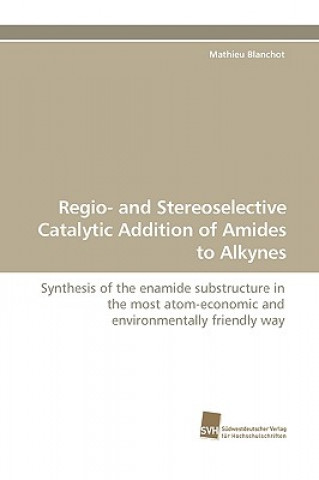 Buch Regio- and Stereoselective Catalytic Addition of Amides to Alkynes Mathieu Blanchot