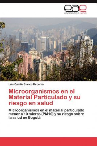 Könyv Microorganismos en el Material Particulado y su riesgo en salud Luis Camilo Blanco Becerra