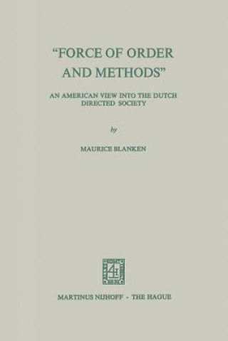 Carte "Force of Order and Methods ..." An American view into the Dutch Directed Society Maurice C. Blanken