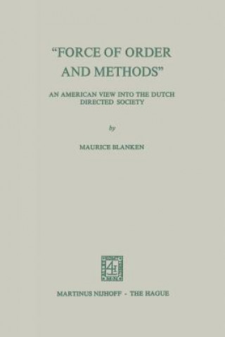 Kniha "Force of Order and Methods ..." An American view into the Dutch Directed Society Maurice C. Blanken