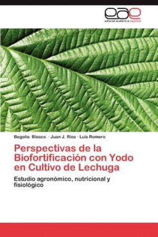 Buch Perspectivas de la Biofortificacion con Yodo en Cultivo de Lechuga Juan J. Rios