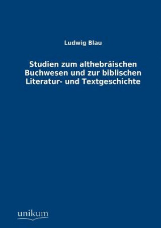 Carte Studien zum althebraischen Buchwesen und zur biblischen Literatur- und Textgeschichte Ludwig Blau