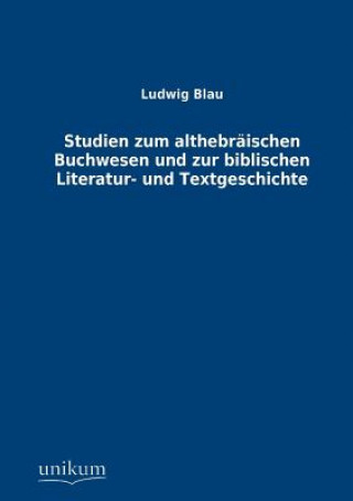 Book Studien zum althebraischen Buchwesen und zur biblischen Literatur- und Textgeschichte Ludwig Blau