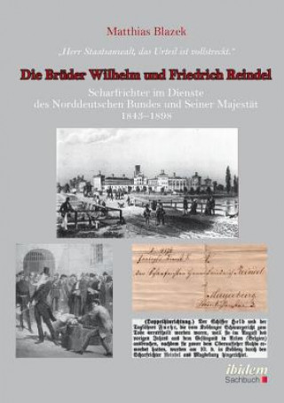 Kniha Herr Staatsanwalt, das Urteil ist vollstreckt. Die Br der Wilhelm und Friedrich Reindel. Scharfrichter im Dienste des Norddeutschen Bundes und Seiner Matthias Blazek