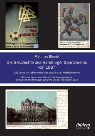 Carte Geschichte des Hamburger Sportvereins von 1887. 125 Jahre im Leben eines der popul rsten Fu ballvereine. Mit einem besonderen Blick auf die Vorg ngerv Matthias Blazek