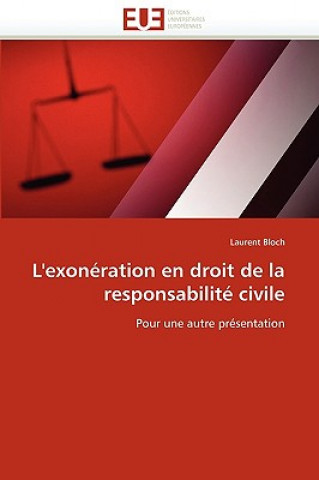 Книга L''exon ration En Droit de la Responsabilit  Civile Laurent Bloch