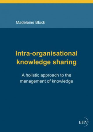 Книга Intra-organisational knowledge sharing Madeleine Block