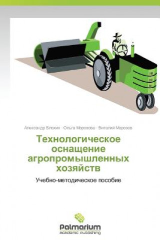 Könyv Tekhnologicheskoe osnashchenie agropromyshlennykh khozyaystv Aleksandr Blokhin
