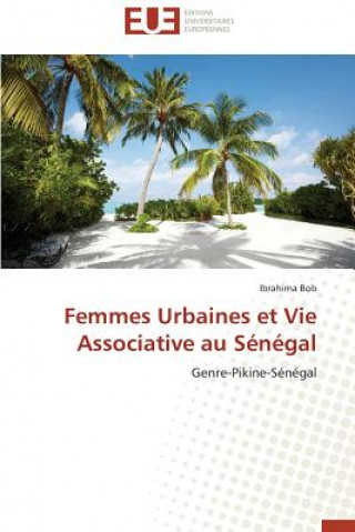 Knjiga Femmes Urbaines Et Vie Associative Au S n gal Ibrahima Bob