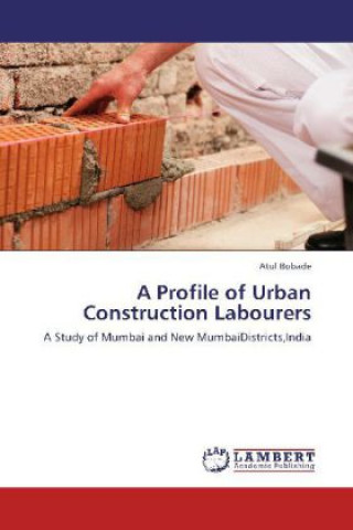 Książka A Profile of Urban Construction Labourers Atul Bobade