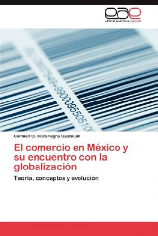 Könyv Comercio En Mexico y Su Encuentro Con La Globalizacion Carmen O. Bocanegra Gastelum