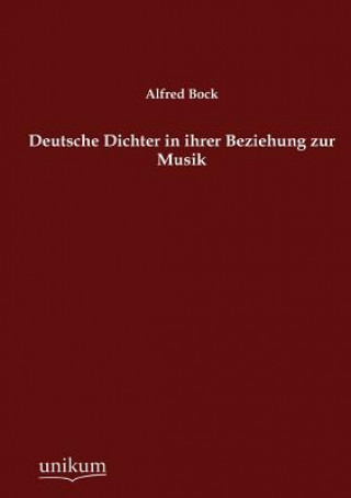 Kniha Deutsche Dichter in ihrer Beziehung zur Musik Alfred Bock