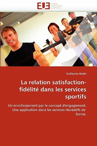 Kniha La Relation Satisfaction-Fid lit  Dans Les Services Sportifs Guillaume Bodet