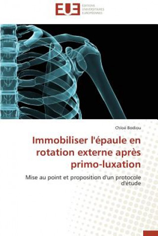 Kniha Immobiliser l' paule En Rotation Externe Apr s Primo-Luxation Chloé Bodiou