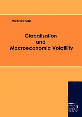 Könyv Globalisation and Macroeconomic Volatility Michael Böhl