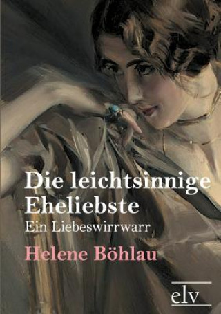 Kniha Leichtsinnige Eheliebste Helene Böhlau