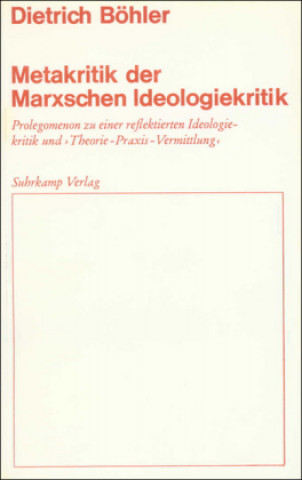 Carte Metakritik der Marxschen Ideologiekritik Dietrich Böhler