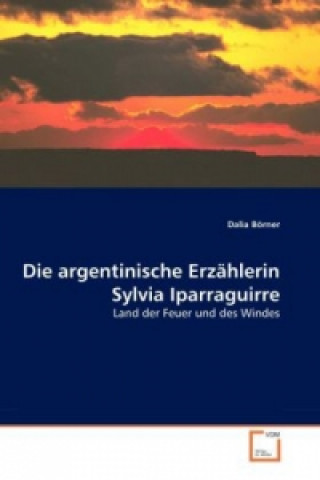 Könyv Die argentinische Erzählerin Sylvia Iparraguirre Dalia Börner