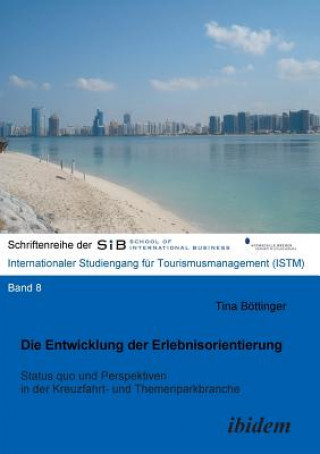 Kniha Entwicklung der Erlebnisorientierung. Status quo und Perspektiven in der Kreuzfahrt- und Themenparkbranche Tina Böttinger