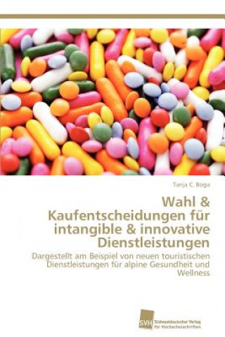 Carte Wahl & Kaufentscheidungen fur intangible & innovative Dienstleistungen Tanja C. Boga