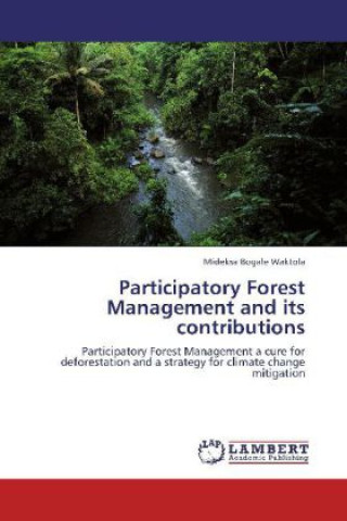 Kniha Participatory Forest Management and its contributions Mideksa Bogale Waktola