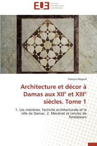 Kniha Architecture Et D cor   Damas Aux XII  Et XIII  Si cles. Tome 1 François Bogard
