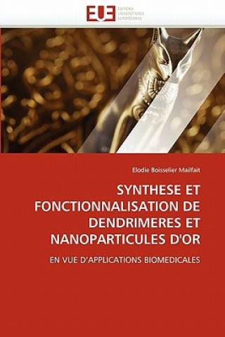 Carte Synthese Et Fonctionnalisation de Dendrimeres Et Nanoparticules d''or Elodie Boisselier Mailfait
