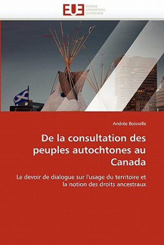 Kniha de la Consultation Des Peuples Autochtones Au Canada Andrée Boisselle