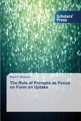 Kniha Role of Prompts as Focus on Form on Uptake Brian B. Boisvert