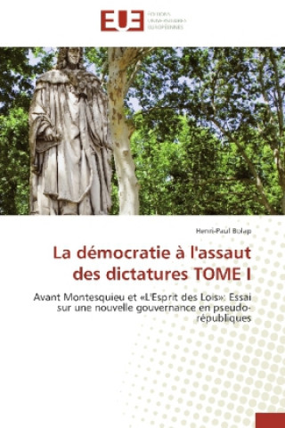 Knjiga La démocratie à l'assaut des dictatures TOME I Henri-Paul Bolap