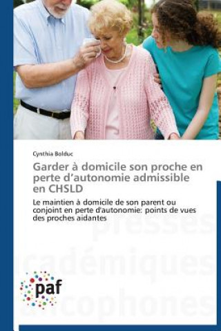 Könyv Garder A Domicile Son Proche En Perte D Autonomie Admissible En Chsld Cynthia Bolduc