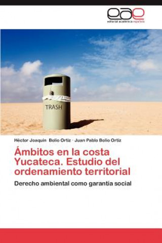Könyv Ambitos En La Costa Yucateca. Estudio del Ordenamiento Territorial Héctor Joaquín Bolio Ortiz