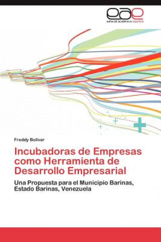 Книга Incubadoras de Empresas como Herramienta de Desarrollo Empresarial Freddy Bolívar