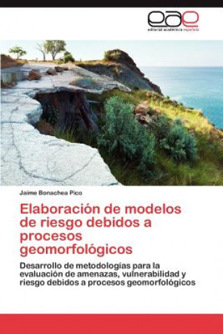 Livre Elaboracion de Modelos de Riesgo Debidos a Procesos Geomorfologicos Jaime Bonachea Pico