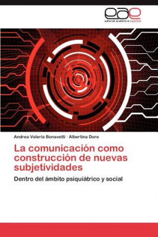 Kniha comunicacion como construccion de nuevas subjetividades Bonavetti Andrea Valeria