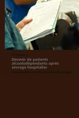 Книга Devenir de Patients Alcoolodependants Apres Sevrage Hospitalier Kéti Bongabouna