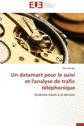 Könyv Un Datamart Pour Le Suivi Et l'Analyse de Trafic T l phonique Brice Bongli