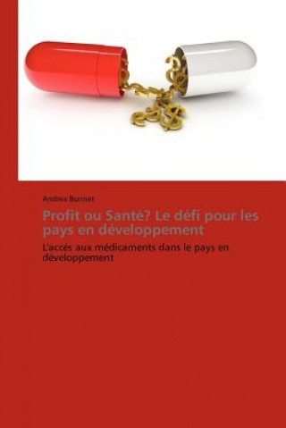 Knjiga Profit Ou Sante? Le Defi Pour Les Pays En Developpement Andrea Bonnet