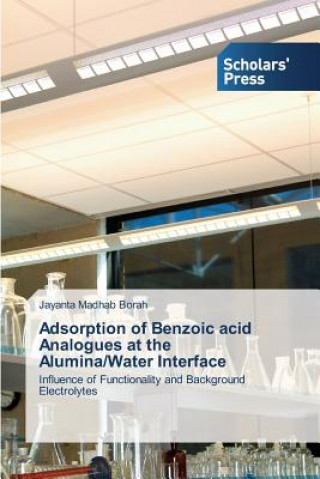 Książka Adsorption of Benzoic Acid Analogues at the Alumina/Water Interface Jayanta Madhab Borah